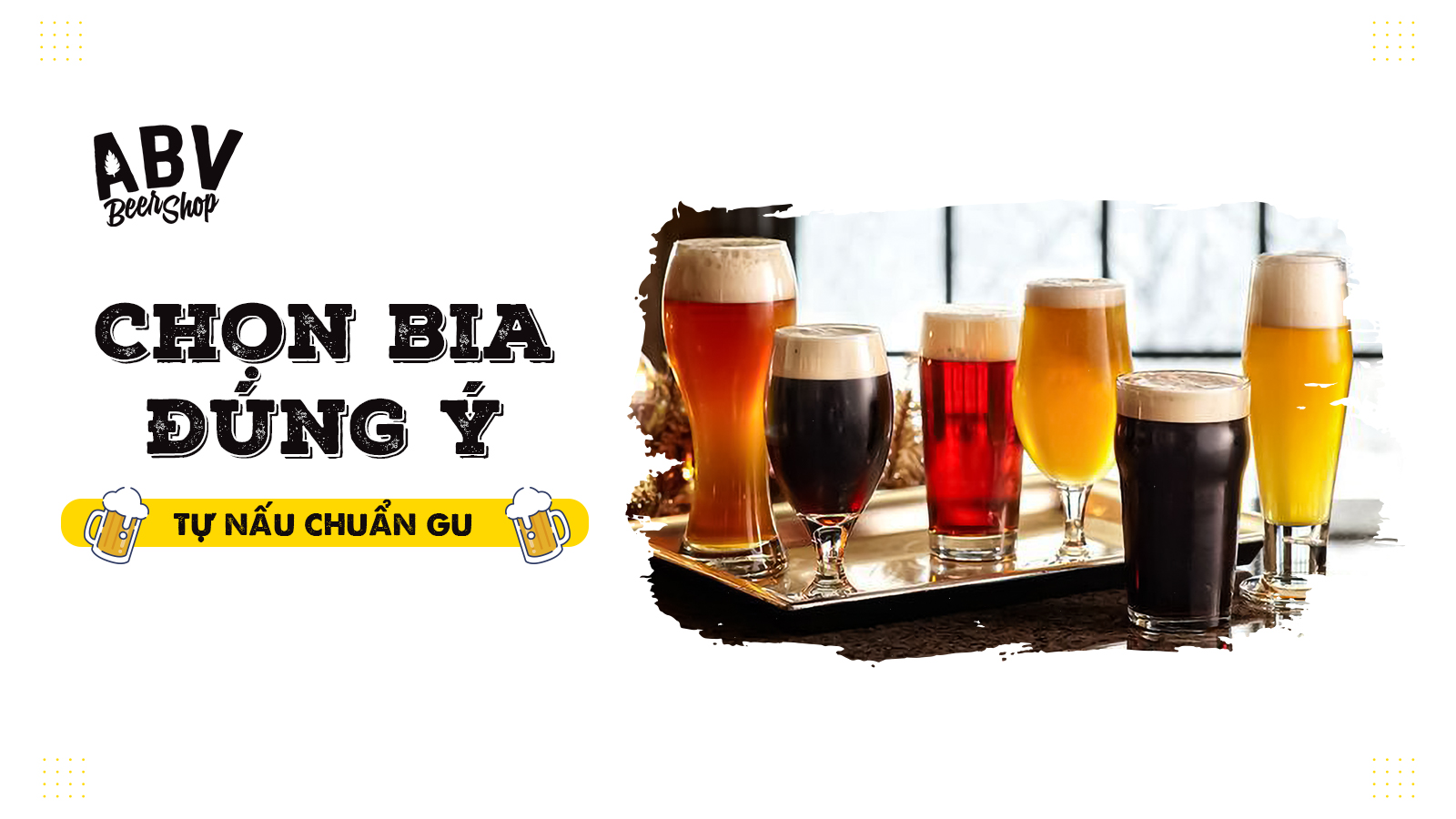 Chọn bia đúng ý, tự nấu chuẩn gu